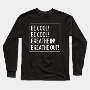 Be cool! Be cool! Long Sleeve T-Shirt